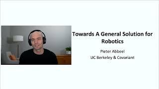 CVPR 2021 Keynote -- Pieter Abbeel -- Towards a General Solution for Robotics.