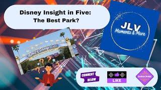 Disney Insight in Five: What is the Best Park