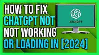 How To Fix ChatGPT Not Working or Loading (2024)