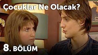 Çocuklar Ne Olacak 8.Bölüm