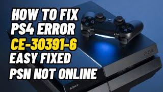 How To Fix PS4 Error CE-30391-6 PSN logout Not online fixed