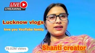 Lucknow vlogs Shanti Creator is live