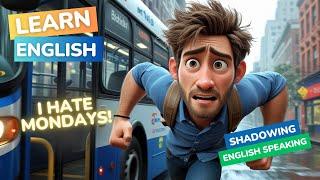 I Hate Mondays | Shadowing English | English Speaking Practice