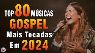 Louvores de Adoração 2024 - As Melhores Músicas Gospel Mais Tocadas - Top Gospel, Hinos Evangélicos