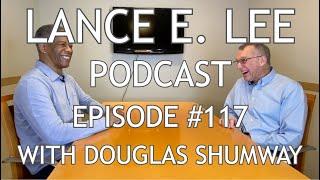 CHOOSE - Douglas Shumway - Lance E. Lee Podcast Episode #117 with