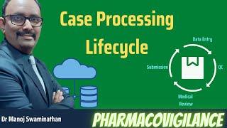 Case Processing Lifecyle in Pharmacovigilance