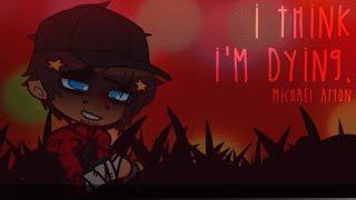 i think i'm dying. | FNaF x GC | Michael Afton