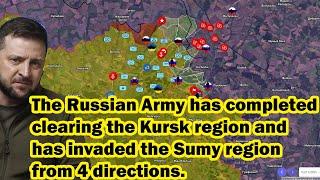 The RUAF has completed clearing the Kursk region and has invaded the Sumy region from 4 directions.