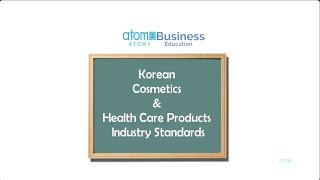 Atomy Business Education: South Korean Cosmetics & Health Care Industry Standards