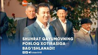 SHUHRAT QAYUMOVNING PORLOQ XOTIRASIGA BAG'ISHLANADI!