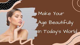 How To Age Beautifully In Todays World | Best Skincare Treatments
