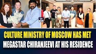 Culture Ministry of Moscow has met Megastar Chiranjeevi at his residence | Ms Julia Golubeva