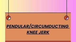 PENDULAR/CIRCUMDUCTING KNEE JERK