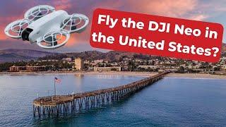 Can I Fly the DJI Neo in the United States?