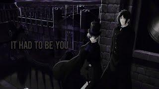 Ciel & Sebastian || It had to be you「AMV」