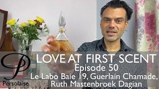 Le Labo Baie 19 Guerlain Chamade perfume review on Persolaise Love At First Scent Episode 50