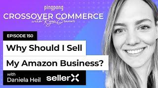 Why should I sell my Amazon business? ⎜ SellerX ⎜ EP 150