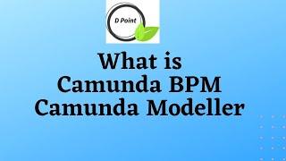 What is Camunda BPM? What is Camunda modeller? What is Camunda used for? What is job of Camunda?