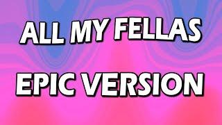 ALL MY FELLAS - EPIC VERSION