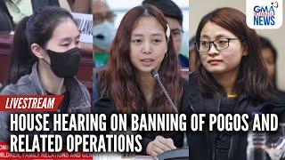 LIVE: House hearing on banning of POGOs and related operations | GMA Integrated News - Replay