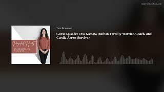 Guest Episode: Tess Kossow Author Fertility Warrior Coach and Cardia Arrest Survivor