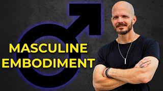 Masculine Embodiment Secrets To Become Powerfully Attractive