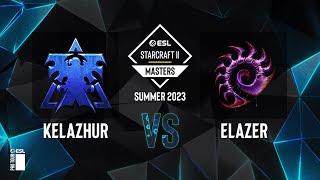 SC2 - Kelazhur vs. Elazer - ESL SC2 Masters: Summer 2023 Finals - Knockout Bracket Round 2