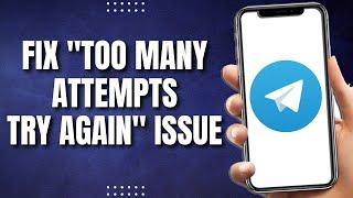 How To Fix Telegram Too Many Attempts Please Try Again Later (2023)