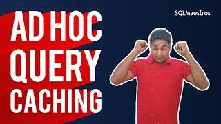 Ad Hoc Query Caching in SQL Server