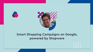 Smart Shopping Campaigns on Google, powered by Shopware - #SCD20 (ENG)