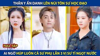 Thần Y Ẩn Danh Lên Núi Tôn Sư Học Đạo, Ai Ngờ Húp Luôn Cả Sư Phụ Lẫn 3 Vị Sư Tỉ Ngọt Nước | review