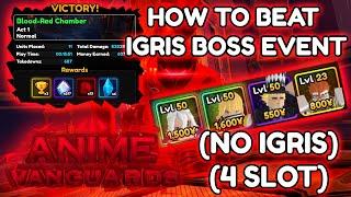 (NO IGRIS, 4 SLOT) HOW TO BEAT IGRIS BOSS EVENT | Anime Vanguards