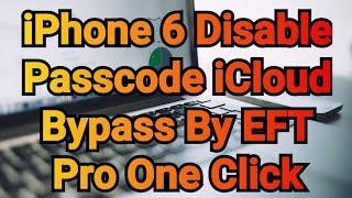 iPhone 6 Disable Passcode iCloud Bypass By EFT Pro One Click