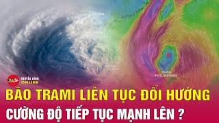 Cập nhật tin bão mới nhất tối 24/10: Bão Trà Mi liên tục đổi hướng, có khả năng “bão chồng bão”