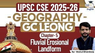 GC Leong for UPSC CSE 2025 | Fluvial Erosional Landform | Ch-5 | Geography |StudyIQ | Mukul Bhardwaj