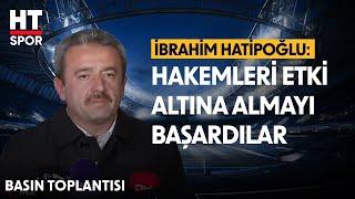 İbrahim Hatipoğlu'dan Galatasaray Galibiyeti Sonrası Sert Açıklamalar - Basın Toplantısı