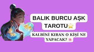 BALIK BURCU AŞK HAYATI  KALBİNİ KIRAN KİŞİ NE YAPACAK?