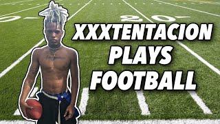 XXXTENTACION PLAYING FOOTBALL!