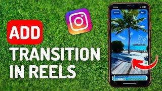 How to Add Transition in Instagram Reels - Full Guide