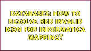 Databases: How to resolve red invalid icon for Informatica mapping? (2 Solutions!!)