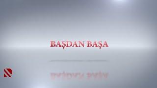 BAŞDAN BAŞA Efirdədir - 19.09.2024