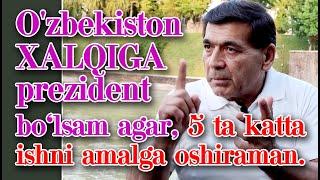 Xidirnazar Olloqulov: Prezident bo'lsam agar: O'zbekiston jiddiy muammo ostida, shuni U o'ylamayapti