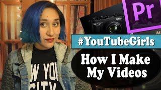 How I Make My Videos #YouTubeGirls [CC]