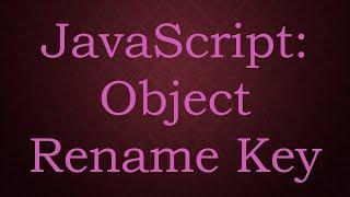 JavaScript: Object Rename Key