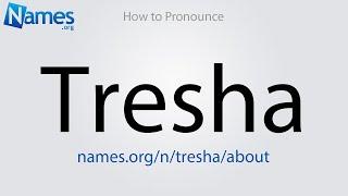 How to Pronounce Tresha