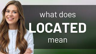 Located — definition of LOCATED