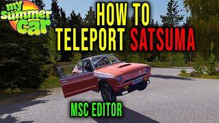 HOW TO TELEPORT SATSUMA TO A SELECTED LOCATION [MSC Editor] - My Summer Car