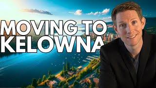 5 Reasons Why Kelowna Should be Your NEXT Big Move!