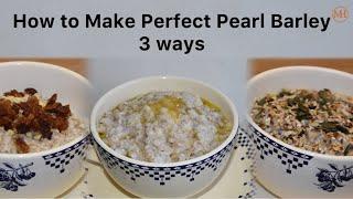 How to Make Perfect Pearl Barley Porridge 3 ways