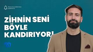 Zihnin Seni Nasıl Kandırıyor Bunu Fark Et Ve Dönüştür!